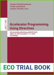 Accelerator Programming Using Directives: 5th International Workshop, WACCPD 2018, Dallas, TX, USA, November 11-17, 2018, Proceedings (Lecture Notes in Computer Science, 11381)