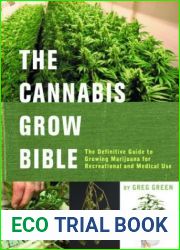 The Cannabis Grow Bible: The Definitive Guide to Growing Marijuana for Recreational and Medical Use