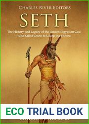 Seth: The History and Legacy of the Ancient Egyptian God Who Killed Osiris to Usurp the Throne