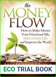 The Money Flow: How to Make Money Your Friend and Ally, Have a Great Life, and Improve the World