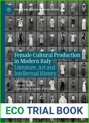 Female Cultural Production in Modern Italy: Literature, Art and Intellectual History (Italian and Italian American Studies)