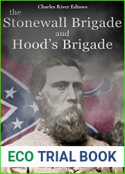 The Stonewall Brigade and Hood|s Brigade: The History of the Most Famous Units in Robert E. Lee|s Army of Northern Virginia during the Civil War