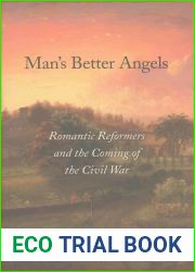 Man|s Better Angels: Romantic Reformers and the Coming of the Civil War