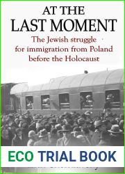 At the Last Moment : The Jewish Struggle for Emigration from Poland before the Holocaust
