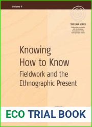Knowing How to Know: Fieldwork and the Ethnographic Present (EASA Series, 9)