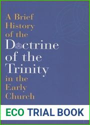 A Brief History of the Doctrine of the Trinity in the Early Church (T and T Clark)
