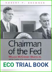 Chairman of the Fed: William McChesney Martin Jr., and the Creation of the Modern American Financial System