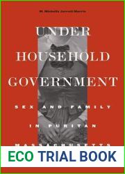 Under Household Government: Sex and Family in Puritan Massachusetts (Harvard Historical Studies)