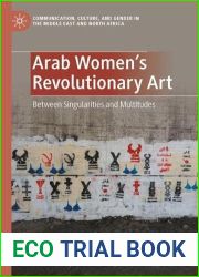 Arab Women|s Revolutionary Art: Between Singularities and Multitudes (Communication, Culture, and Gender in the Middle East and North Africa)