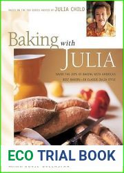 Baking with Julia: Sift, Knead, Flute, Flour, and Savor…