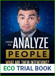 How To Analyze People: What Are Their Intentions? Read People|s Body Language and Get Into Their Heads Without Them Knowing. Verbal and Nonverbal Communication and Human Behavior Psychology in Use.