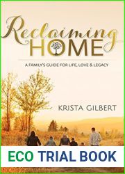 Reclaiming Home: A Family|s Guide for Life, Love and Legacy
