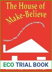The House of Make-Believe: Children|s Play and the Developing Imagination