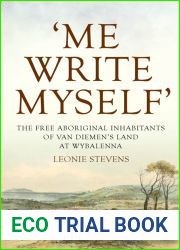 ‘Me Write Myself|: The Free Aboriginal Inhabitants of Van Diemen|s Land at Wybalenna, 1832-47