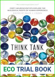 Think Tank: Forty Neuroscientists Explore the Biological Roots of Human Experience