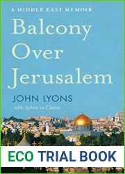 Balcony Over Jerusalem: A Middle East Memoir - Israel, Palestine and Beyond