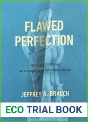 Flawed Perfection: What It Means to Be Human and Why It Matters for Culture, Politics, and Law