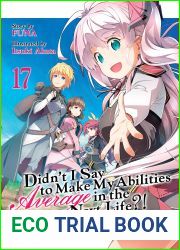 Didn|t I Say To Make My Abilities Average In The Next Life?! Light Novel Vol. 17