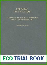 Feeding the Nation: Nutrition and Health in Britain before World War One (International Library of Historical Studies)