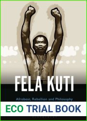 Fela Anikulapo-Kuti: Afrobeat, Rebellion, and Philosophy