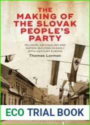 The Making of the Slovak People|s Party: Religion, Nationalism and the Culture War in Early 20th-Century Europe (International Library of Twentieth Century History)