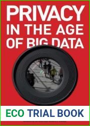 Privacy in the Age of Big Data: Recognizing Threats, Defending Your Rights, and Protecting Your Family