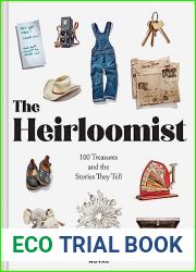 The Heirloomist: 100 Treasures and the Stories They Tell