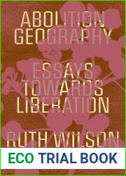 Abolition Geography: Essays Towards Liberation