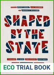 Shaped by the State: Toward a New Political History of the Twentieth Century