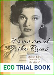 Fame Amid the Ruins: Italian Film Stardom in the Age of Neorealism