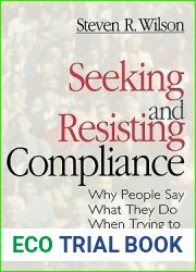 Seeking and Resisting Compliance: Why People Say What They Do When Trying to Influence Others