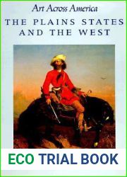 The Plains States and the West: Art Across America : Two Centuries of Regional Painting, 1710-1920