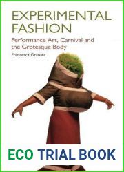 Experimental Fashion: Performance Art, Carnival and the Grotesque Body (Dress Cultures)