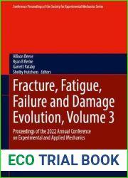 Fracture, Fatigue, Failure and Damage Evolution, Volume 3: Proceedings of the 2022 Annual Conference on Experimental and Applied Mechanics (Conference … Society for Experimental Mechanics Series