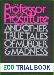 The Professor and the Prostitute: And Other True Tales of Murder and Madness