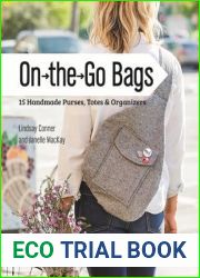 On the Go Bags - 15 Handmade Purses, Totes and Organizers: Unique Projects to Sew from Today|s Modern Designers