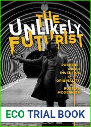 The Unlikely Futurist: Pushkin and the Invention of Originality in Russian Modernism (Publications of the Wisconsin Center for Pushkin Studies)