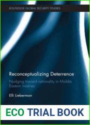 Reconceptualizing Deterrence: Nudging Toward Rationality in Middle Eastern Rivalries (Routledge Global Security Studies)