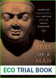 A Bull of a Man: Images of Masculinity, Sex, and the Body in Indian Buddhism