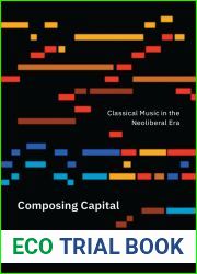Composing Capital: Classical Music in the Neoliberal Era