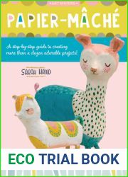 Papier Mache: A step-by-step guide to creating more than a dozen adorable projects! (Volume 4) (Art Makers, 4)