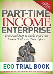 Part-Time Income Enterprise: Your Road Map to Make Full-Time Income with Part-Time Efforts