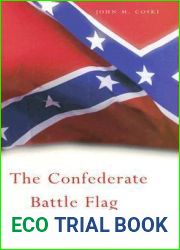 The Confederate Battle Flag: America|s Most Embattled Emblem