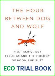The Hour Between Dog and Wolf: Risk Taking, Gut Feelings and the Biology of Boom and Bust