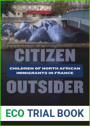 Citizen Outsider: Children of North African Immigrants in France
