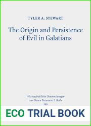 The Origin and Persistence of Evil in Galatians (Wissenschaftliche Untersuchungen Zum Neuen Testament, 2.reihe, 566)