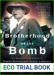 Brotherhood of the Bomb: The Tangled Lives and Loyalties of Robert Oppenheimer, Ernest Lawrence, and Edward Teller