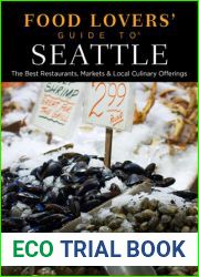 Food Lovers| Guide to(R) Seattle: The Best Restaurants, Markets and Local Culinary Offerings (Food Lovers| Series)