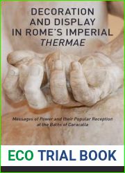 Decoration and Display in Rome|s Imperial Thermae: Messages of Power and their Popular Reception at the Baths of Caracalla