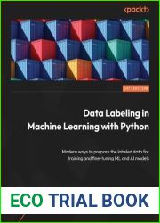 Data Labeling in Machine Learning with Python: Explore modern ways to prepare labeled data for training and fine-tuning ML and generative AI models